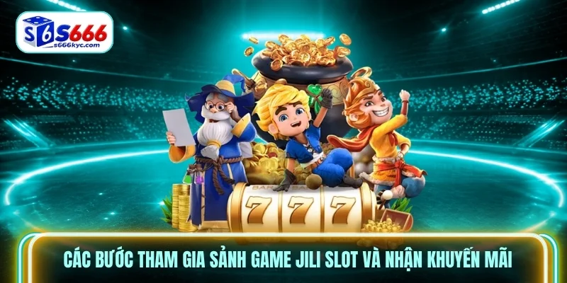 Các bước tham gia sảnh game Jili Slot và nhận khuyến mãi