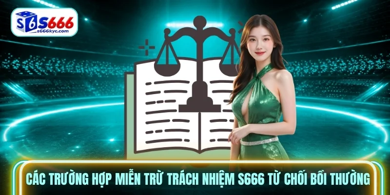 Các trường hợp Miễn Trừ Trách Nhiệm S666 từ chối bồi thường Các trường hợp Miễn Trừ Trách Nhiệm S666 từ chối bồi thường