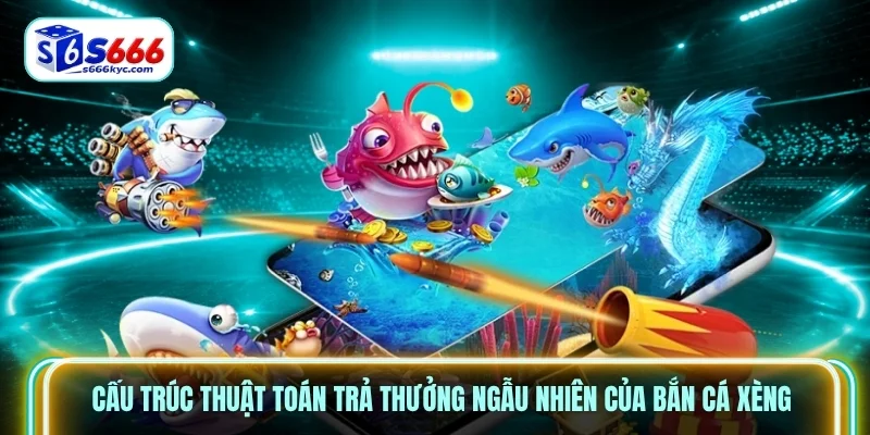 Cấu trúc thuật toán trả thưởng ngẫu nhiên của bắn cá xèng Cấu trúc thuật toán trả thưởng ngẫu nhiên của bắn cá xèng