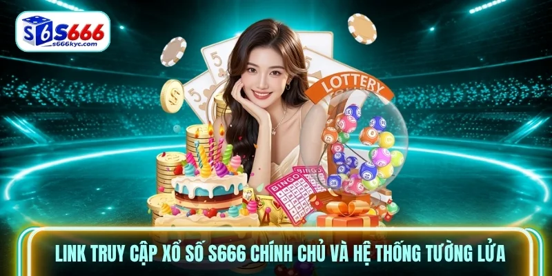 Link truy cập Xổ Số S666 chính chủ và hệ thống tường lửa Link truy cập Xổ Số S666 chính chủ và hệ thống tường lửa