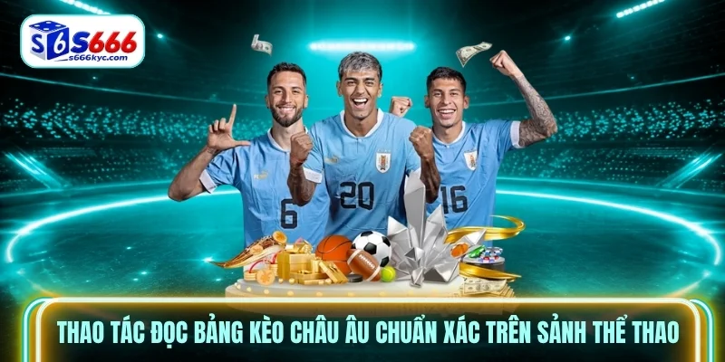 Thao tác đọc bảng kèo châu Âu chuẩn xác trên sảnh thể thao Thao tác đọc bảng kèo châu Âu chuẩn xác trên sảnh thể thao