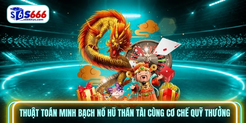 Thuật toán minh bạch nổ hũ thần tài cùng cơ chế quỹ thưởng Thuật toán minh bạch nổ hũ thần tài cùng cơ chế quỹ thưởng