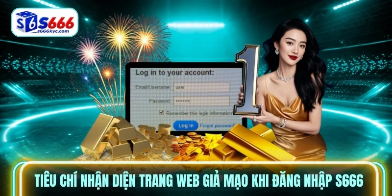 Tiêu chí nhận diện trang web giả mạo khi đăng nhập S666 Tiêu chí nhận diện trang web giả mạo khi đăng nhập S666