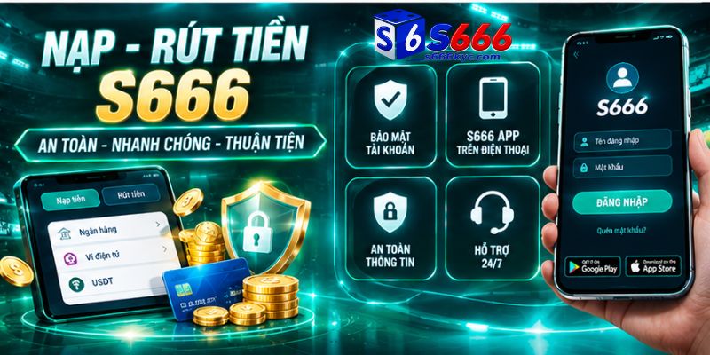Hướng dẫn thao tác nạp rút tiền và tải app S666